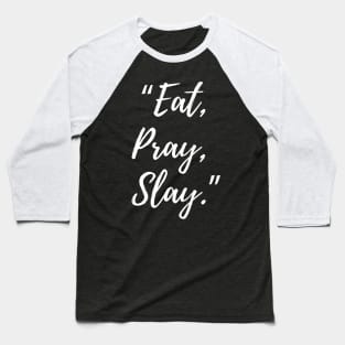 Eat, Pray, Slay Baseball T-Shirt